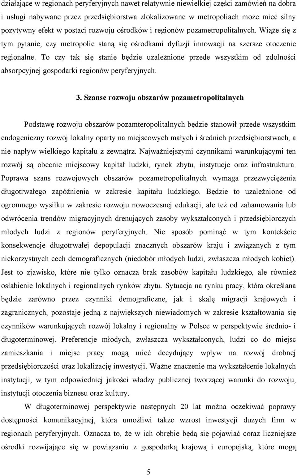 To czy tak się stanie będzie uzależnione przede wszystkim od zdolności absorpcyjnej gospodarki regionów peryferyjnych. 3.