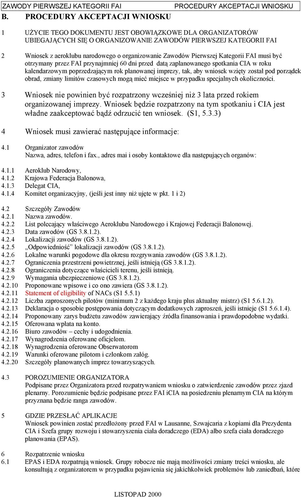 porządek obrad, zmiany limitów czasowych mogą mieć miejsce w przypadku specjalnych okoliczności. 3 Wniosek nie powinien być rozpatrzony wcześniej niż 3 lata przed rokiem organizowanej imprezy.