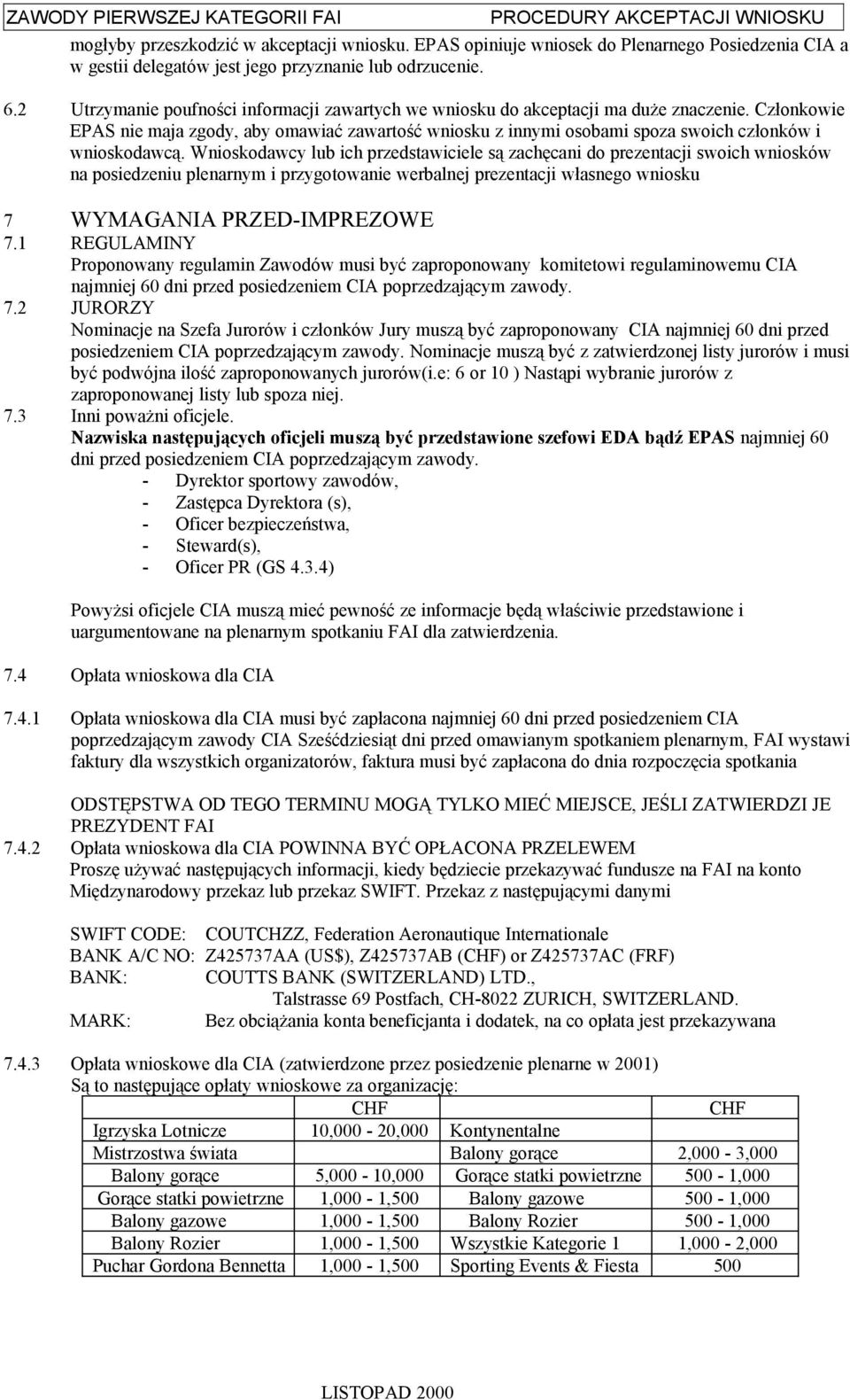 Członkowie EPAS nie maja zgody, aby omawiać zawartość wniosku z innymi osobami spoza swoich członków i wnioskodawcą.