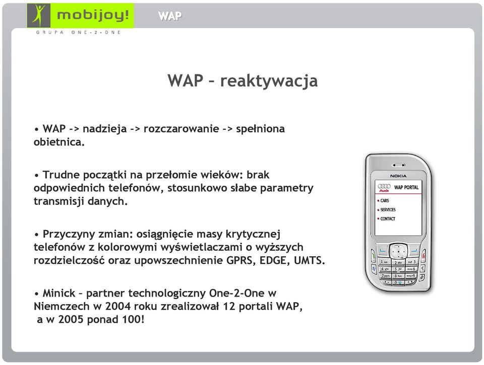 Przyczyny zmian: osiągnięcie masy krytycznej telefonów z kolorowymi wyświetlaczami o wyższych rozdzielczość