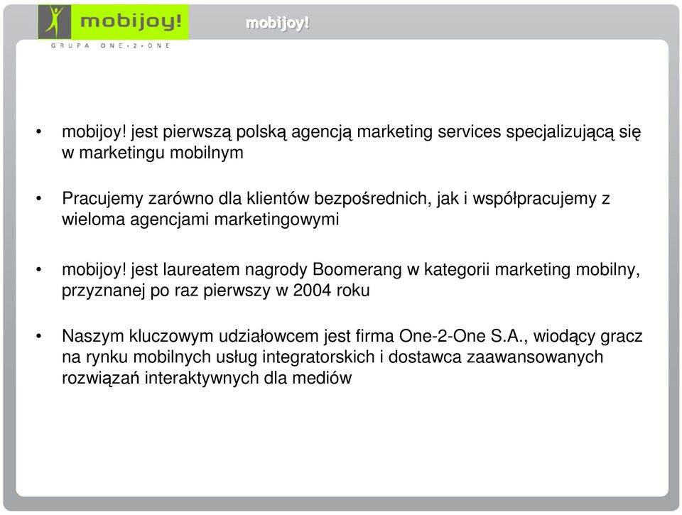 bezpośrednich, jak i współpracujemy z wieloma agencjami marketingowymi mobijoy!