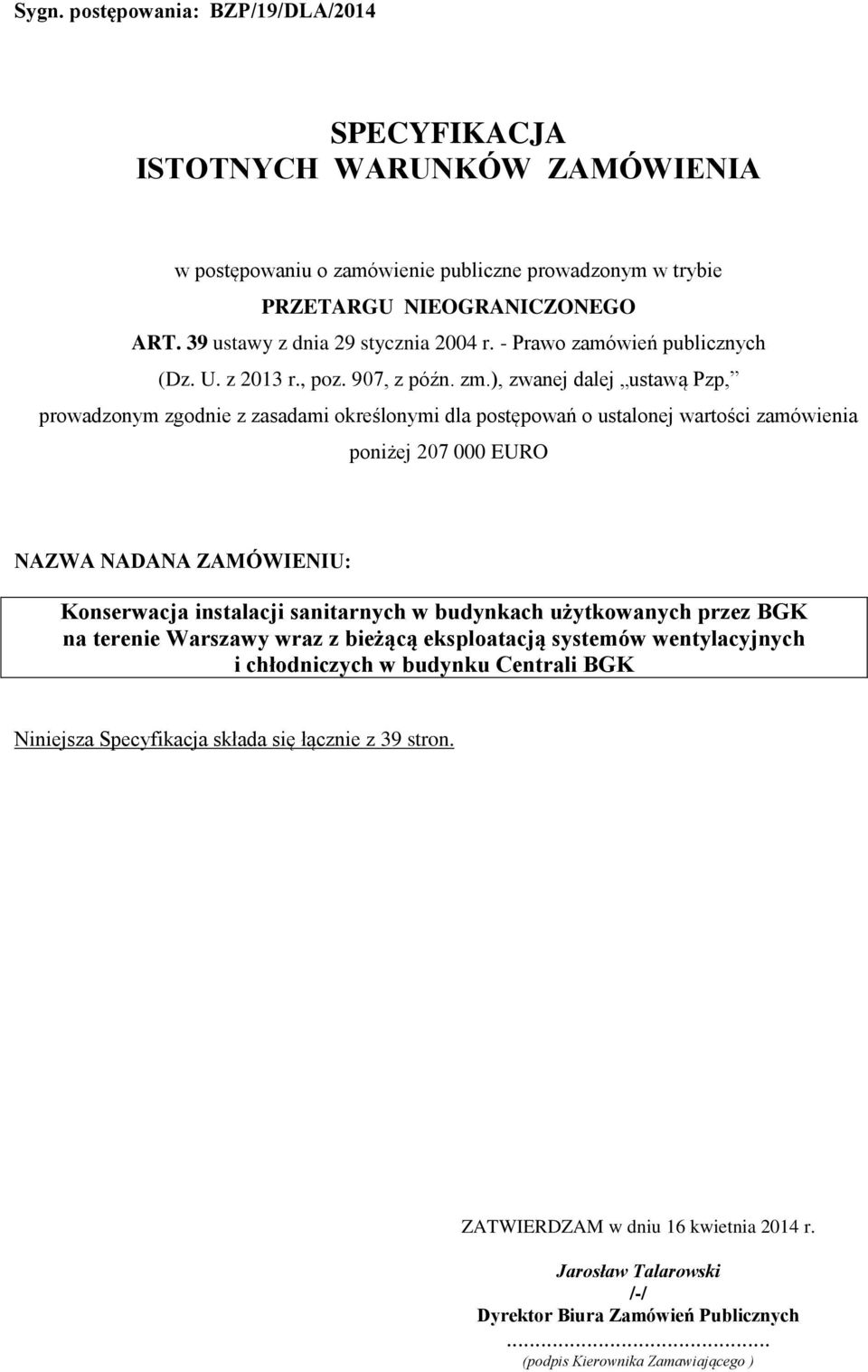 ), zwanej dalej ustawą Pzp, prowadzonym zgodnie z zasadami określonymi dla postępowań o ustalonej wartości zamówienia poniżej 207 000 EURO NAZWA NADANA ZAMÓWIENIU: Konserwacja instalacji sanitarnych