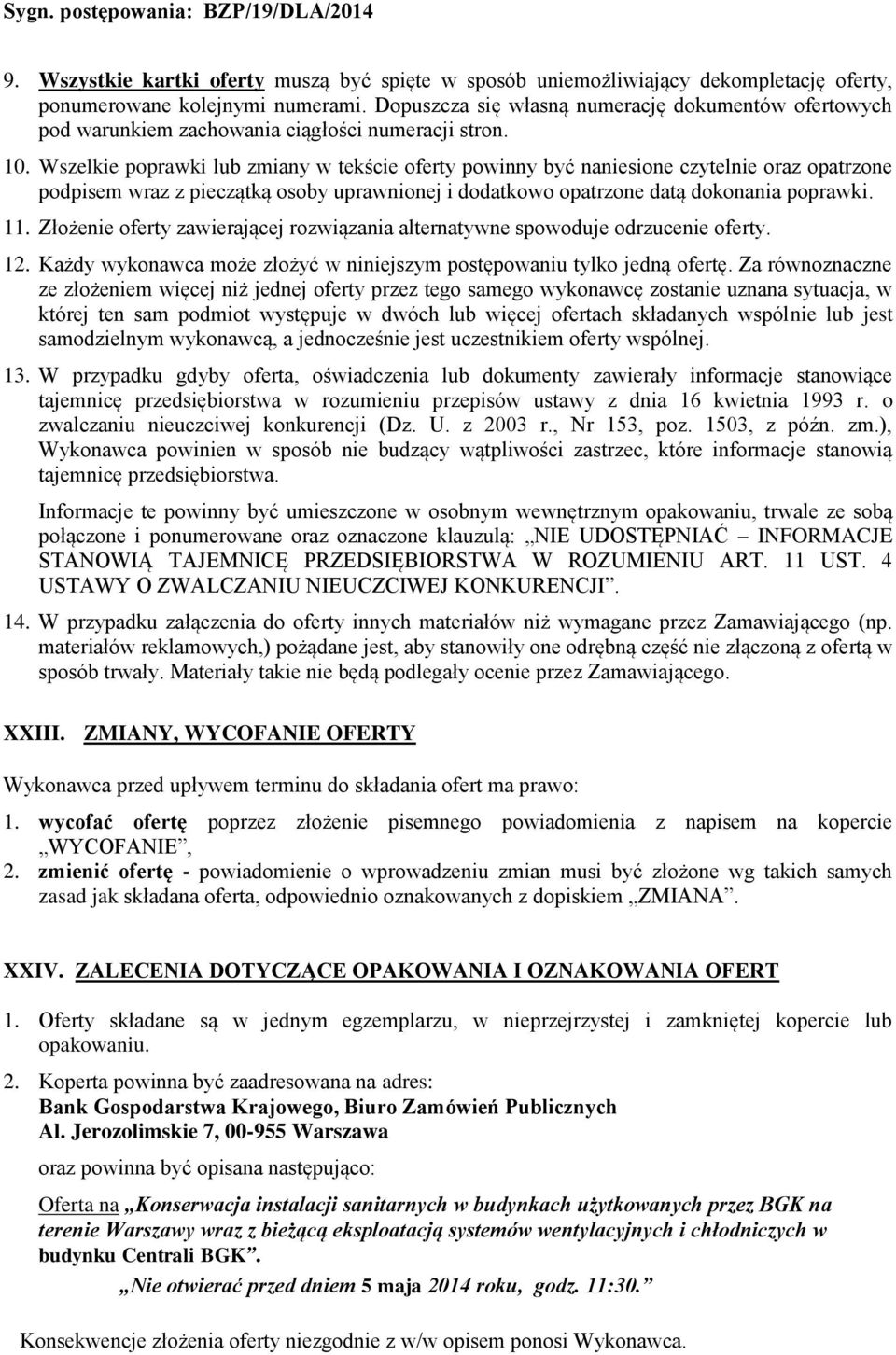 Wszelkie poprawki lub zmiany w tekście oferty powinny być naniesione czytelnie oraz opatrzone podpisem wraz z pieczątką osoby uprawnionej i dodatkowo opatrzone datą dokonania poprawki. 11.