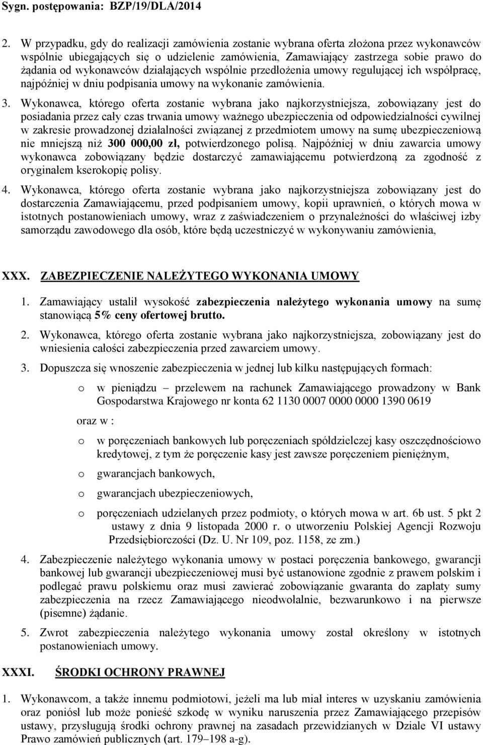 Wykonawca, którego oferta zostanie wybrana jako najkorzystniejsza, zobowiązany jest do posiadania przez cały czas trwania umowy ważnego ubezpieczenia od odpowiedzialności cywilnej w zakresie