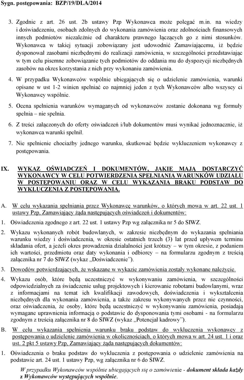 Wykonawca w takiej sytuacji zobowiązany jest udowodnić Zamawiającemu, iż będzie dysponował zasobami niezbędnymi do realizacji zamówienia, w szczególności przedstawiając w tym celu pisemne