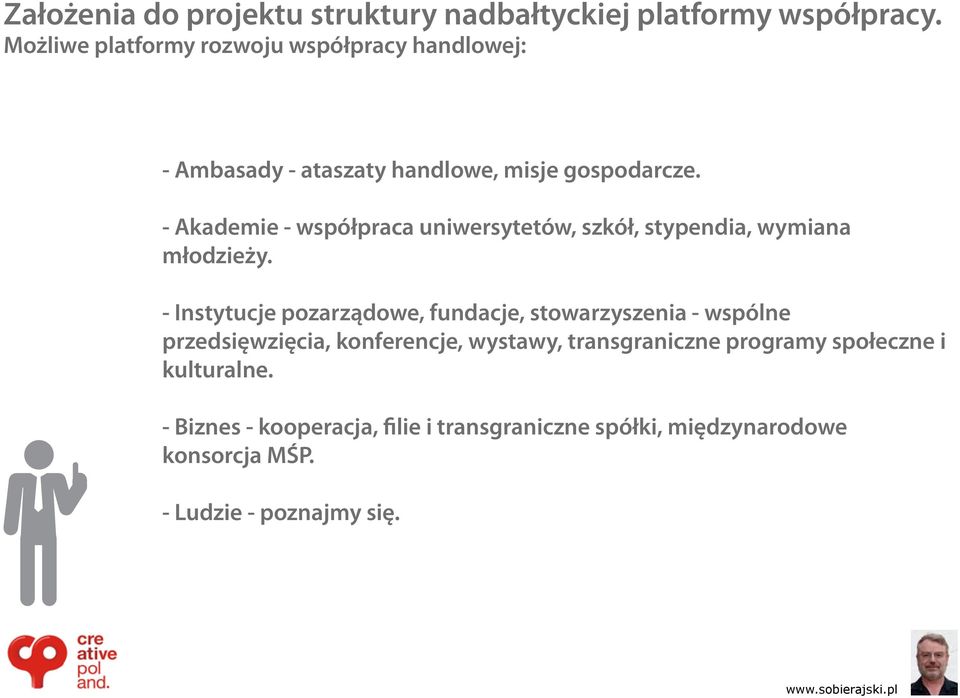 - Akademie - współpraca uniwersytetów, szkół, stypendia, wymiana młodzieży.