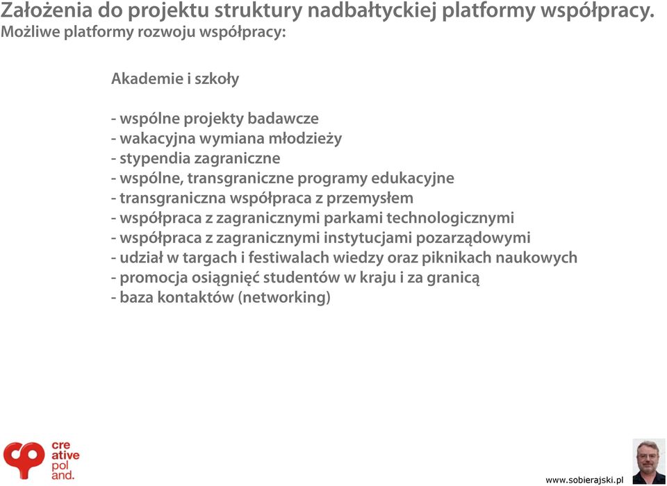 - wspólne, transgraniczne programy edukacyjne - transgraniczna współpraca z przemysłem - współpraca z zagranicznymi parkami