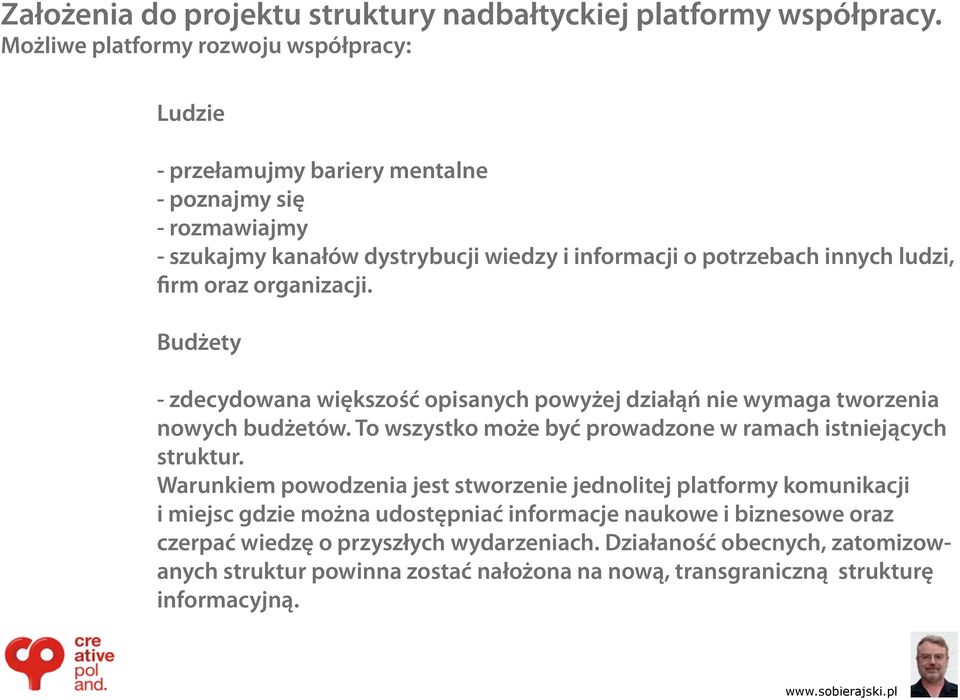 firm oraz organizacji. Budżety - zdecydowana większość opisanych powyżej działąń nie wymaga tworzenia nowych budżetów. To wszystko może być prowadzone w ramach istniejących struktur.