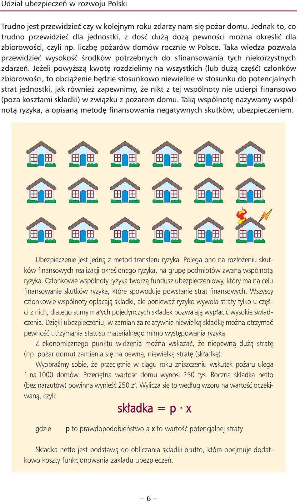 Taka wiedza pozwala przewidzieć wysokość środków potrzebnych do sfinansowania tych niekorzystnych zdarzeń.