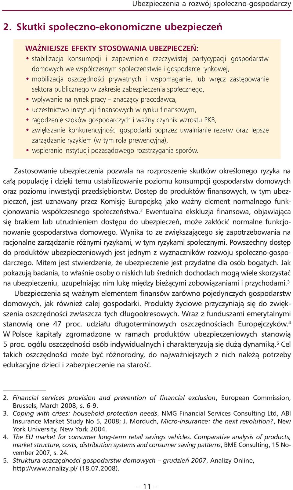 i gospodarce rynkowej, mobilizacja oszczędności prywatnych i wspomaganie, lub wręcz zastępowanie sektora publicznego w zakresie zabezpieczenia społecznego, wpływanie na rynek pracy znaczący