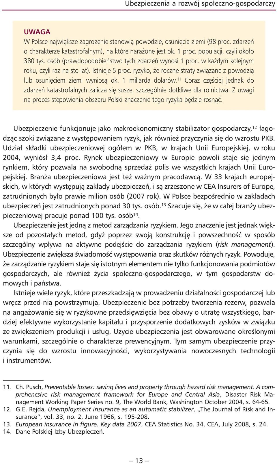 ryzyko, że roczne straty związane z powodzią lub osunięciem ziemi wyniosą ok. 1 miliarda dolarów.