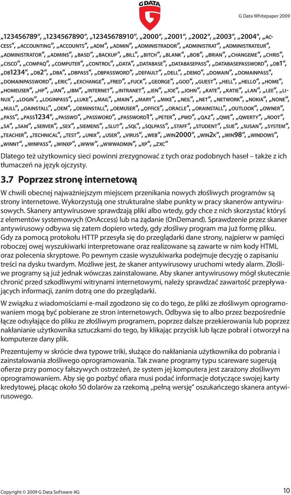 domainpass, domainpassword, eric, exchange, fred, fuck, george, god, guest, hell, hello, home, homeuser, hp, ian, ibm, internet, intranet, jen, joe, john, kate, katie, lan, lee, linux, login,