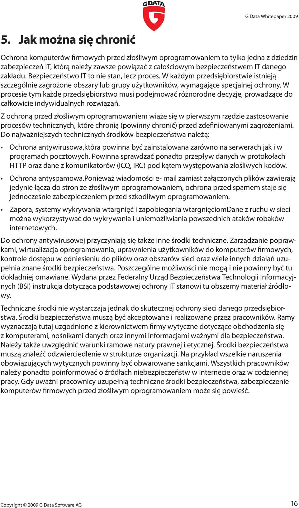 W procesie tym każde przedsiębiorstwo musi podejmować różnorodne decyzje, prowadzące do całkowicie indywidualnych rozwiązań.