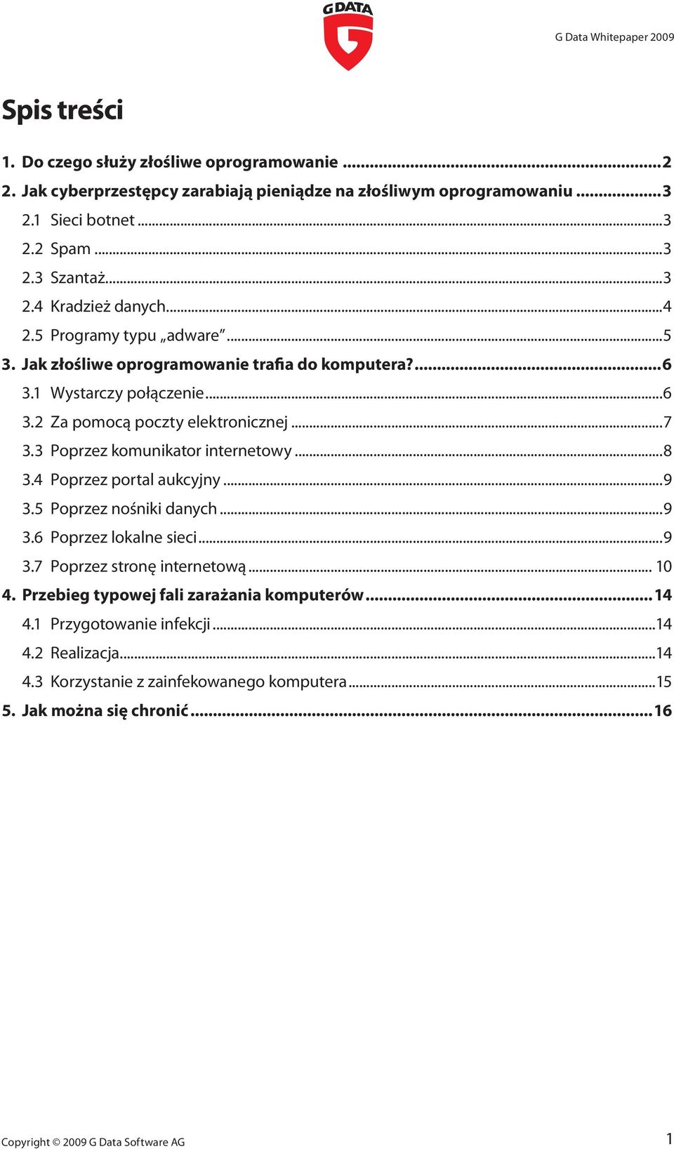 ..7 3.3 Poprzez komunikator internetowy...8 3.4 Poprzez portal aukcyjny...9 3.5 Poprzez nośniki danych...9 3.6 Poprzez lokalne sieci...9 3.7 Poprzez stronę internetową... 10 4.