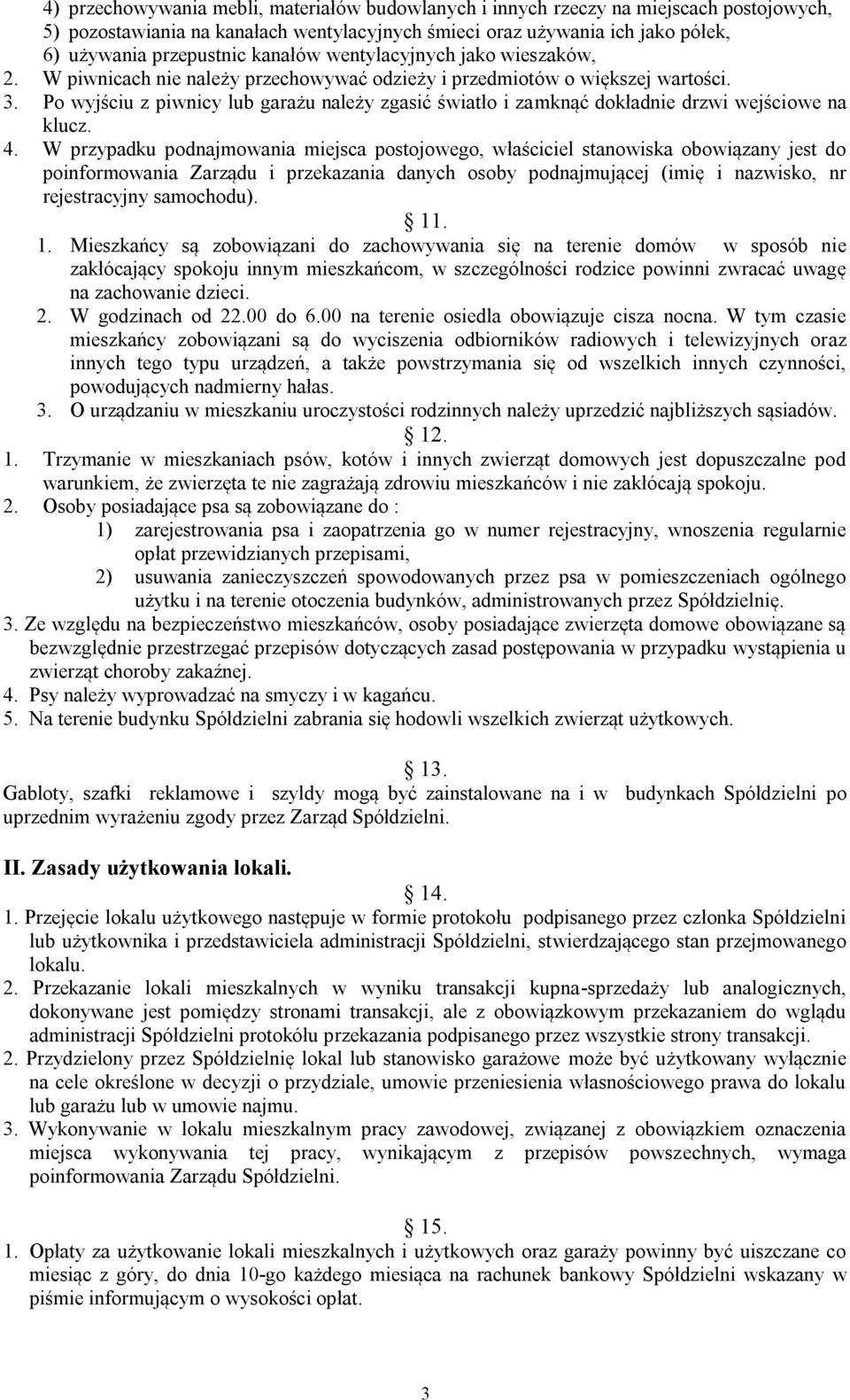 Po wyjściu z piwnicy lub garażu należy zgasić światło i zamknąć dokładnie drzwi wejściowe na klucz. 4.