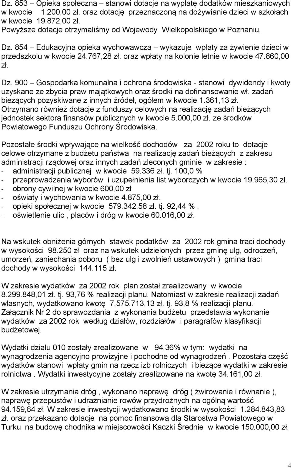 oraz wpłaty na kolonie letnie w kwocie 47.860,00 zł. Dz. 900 Gospodarka komunalna i ochrona środowiska - stanowi dywidendy i kwoty uzyskane ze zbycia praw majątkowych oraz środki na dofinansowanie wł.