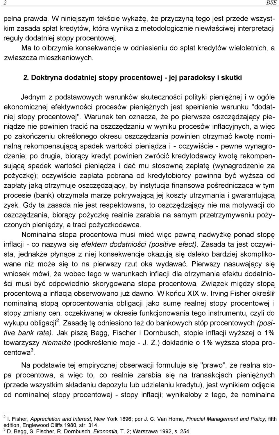 Ma to olbrzymie konsekwencje w odniesieniu do spłat kredytów wieloletnich, a zwłaszcza mieszkaniowych. 2.