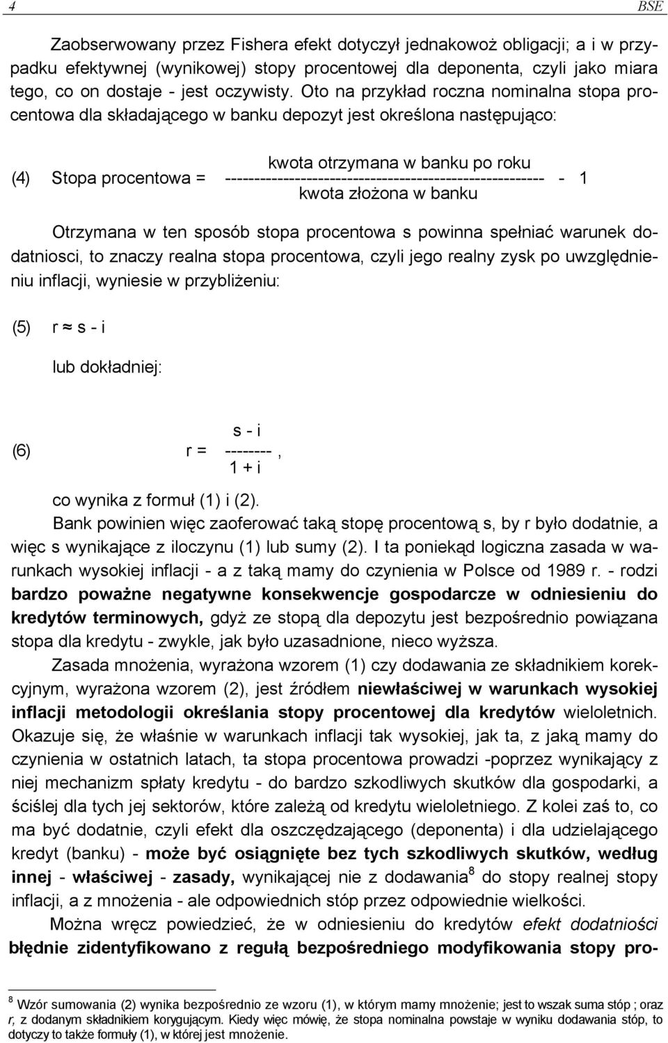 ------------------------------------------------------- - 1 kwota złożona w banku Otrzymana w ten sposób stopa procentowa s powinna spełniać warunek dodatniosci, to znaczy realna stopa procentowa,