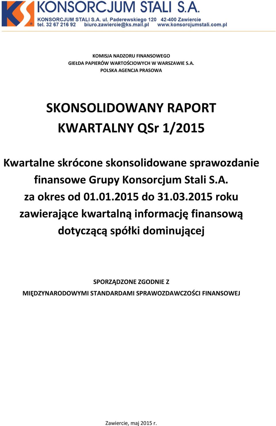 RAPORT KWARTALNY QSr 1/2015 Kwartalne skrócone skonsolidowane sprawozdanie finansowe Grupy Konsorcjum Stali S.