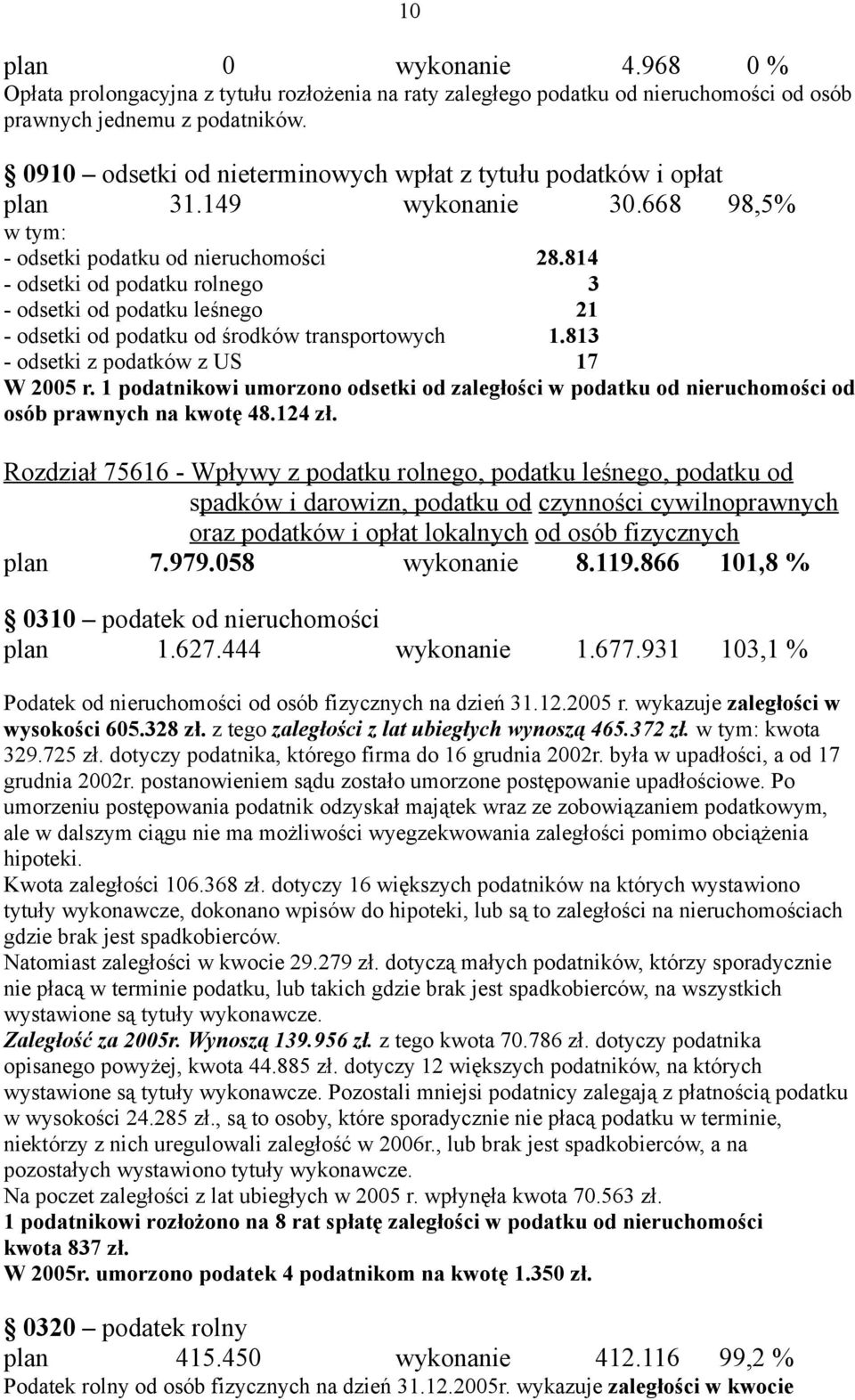 814 - odsetki od podatku rolnego 3 - odsetki od podatku leśnego 21 - odsetki od podatku od środków transportowych 1.813 - odsetki z podatków z US 17 W 2005 r.