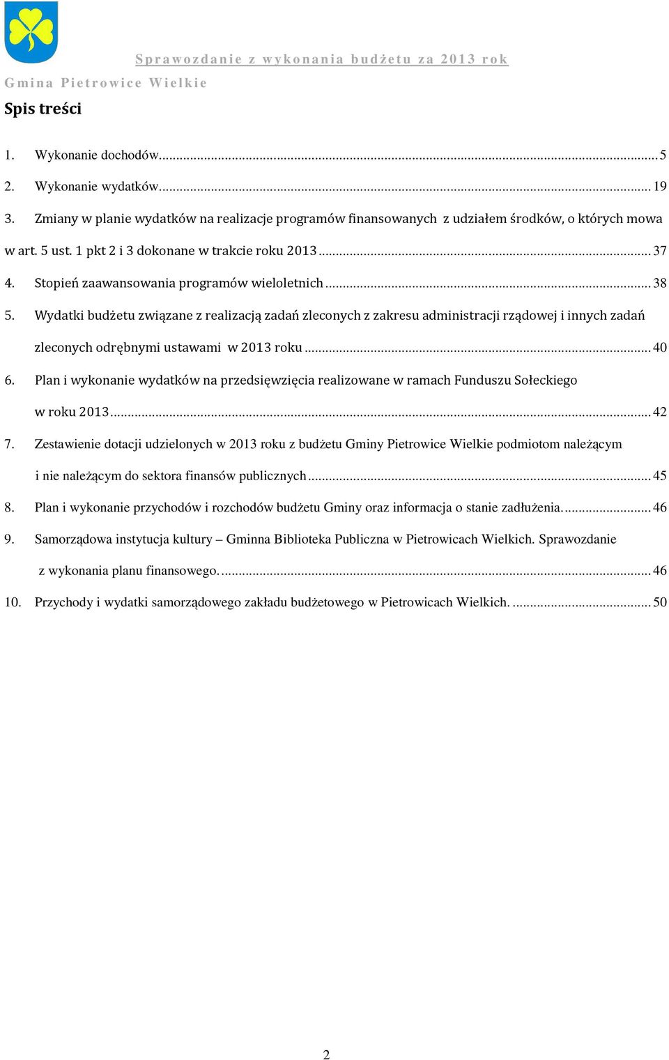 budżetu związane z realizacją zadań zleconych z zakresu administracji rządowej i innych zadań zleconych odrębnymi ustawami w 2013 roku... 40 6.