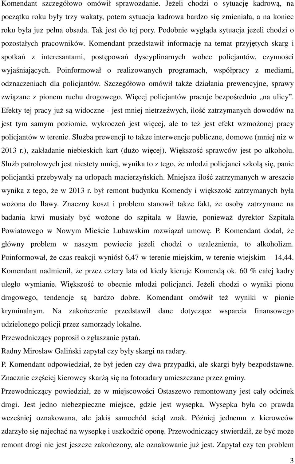 Komendant przedstawił informację na temat przyjętych skarg i spotkań z interesantami, postępowań dyscyplinarnych wobec policjantów, czynności wyjaśniających.