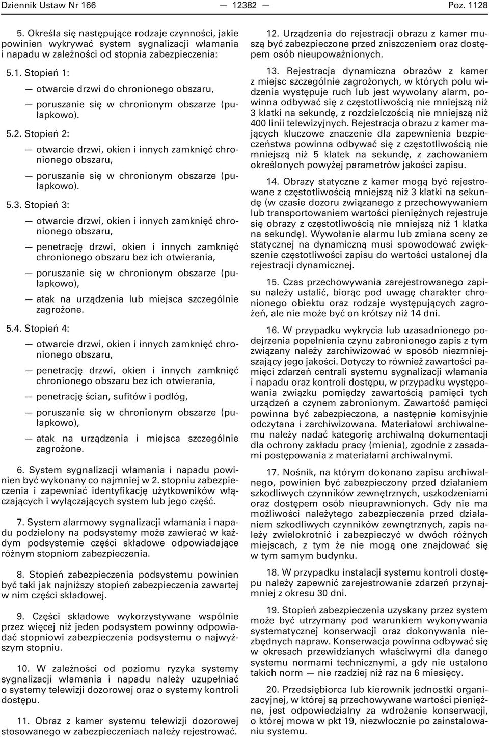 Stopień 3: otwarcie drzwi, okien i innych zamknięć chronionego obszaru, penetrację drzwi, okien i innych zamknięć chronionego obszaru bez ich otwierania, poruszanie się w chronionym obszarze