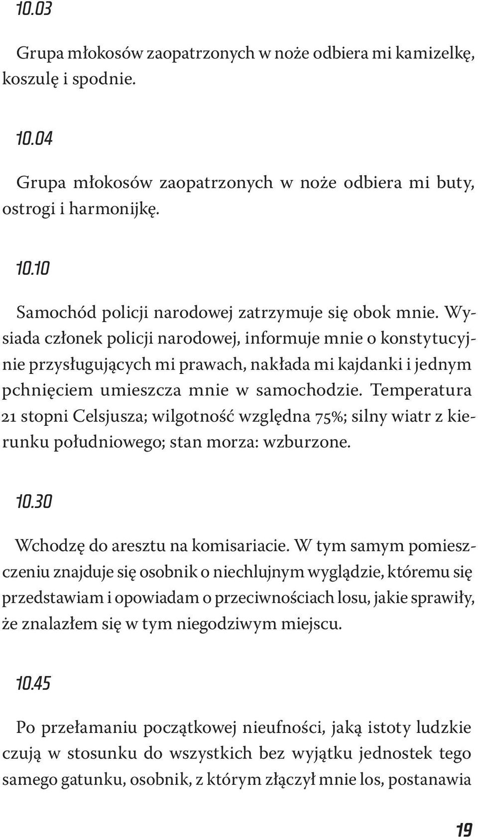 Temperatura 21 stopni Celsjusza; wilgotność względna 75%; silny wiatr z kierunku południowego; stan morza: wzburzone. 10.30 Wchodzę do aresztu na komisariacie.