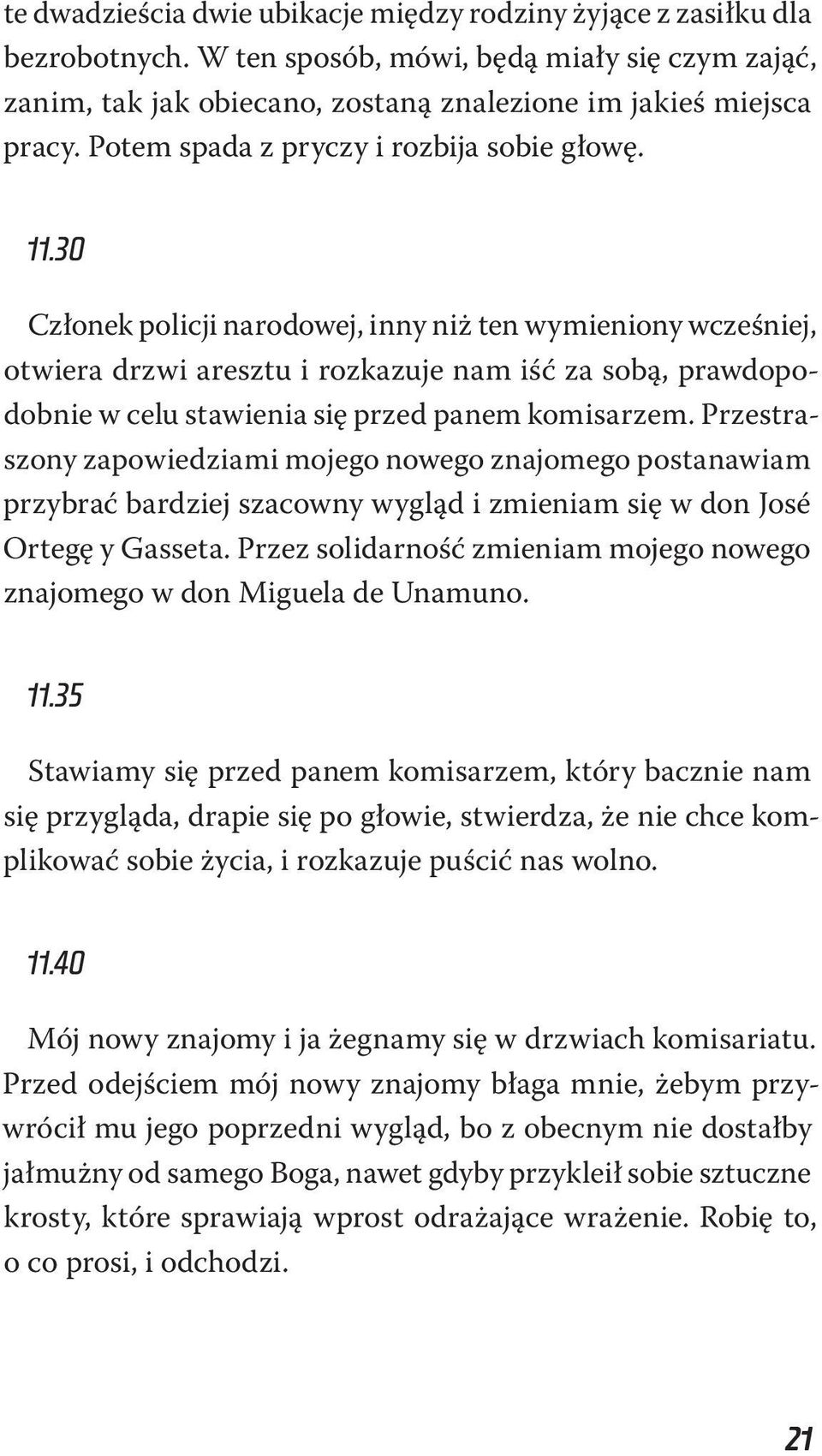 30 Członek policji narodowej, inny niż ten wymieniony wcześniej, otwiera drzwi aresztu i rozkazuje nam iść za sobą, prawdopodobnie w celu stawienia się przed panem komisarzem.