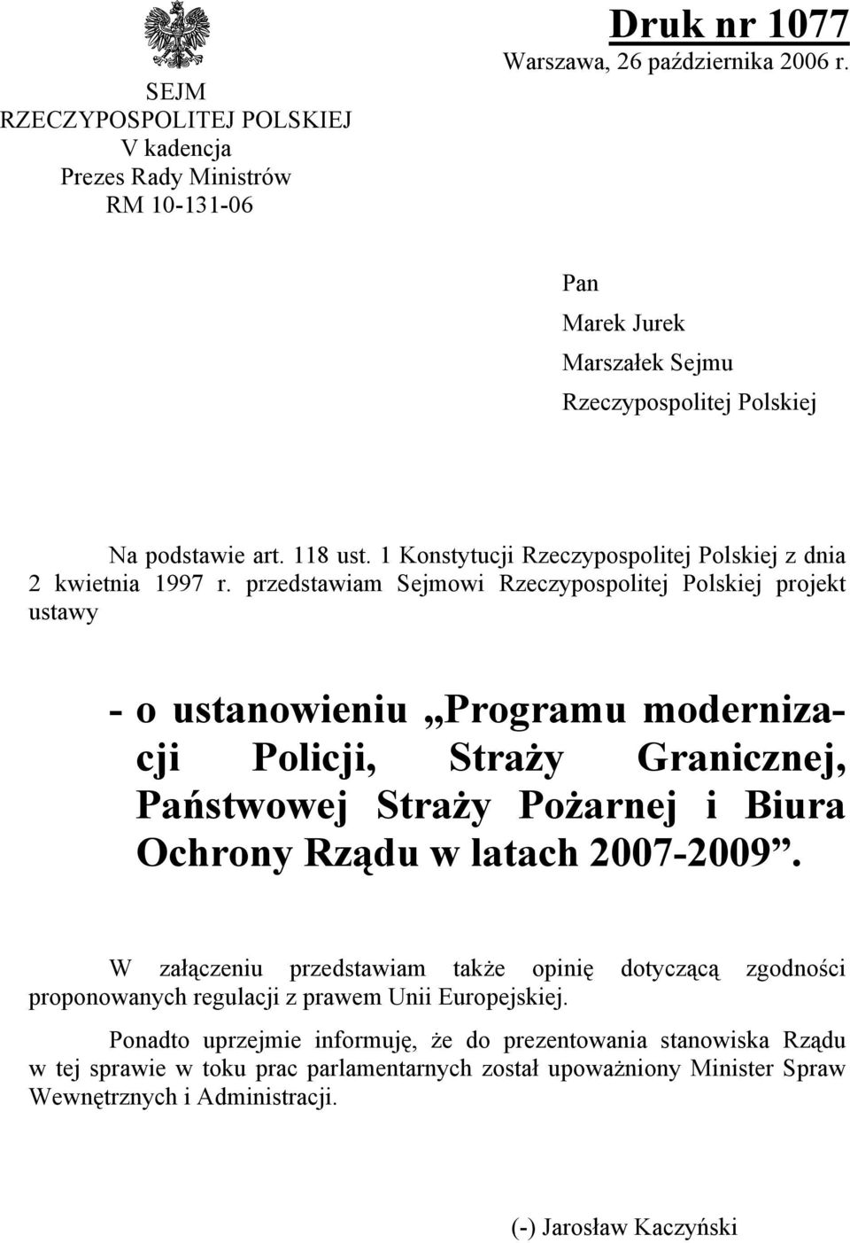 przedstawiam Sejmowi Rzeczypospolitej Polskiej projekt ustawy - o ustanowieniu Programu modernizacji Policji, Straży Granicznej, Państwowej Straży Pożarnej i Biura Ochrony Rządu w latach