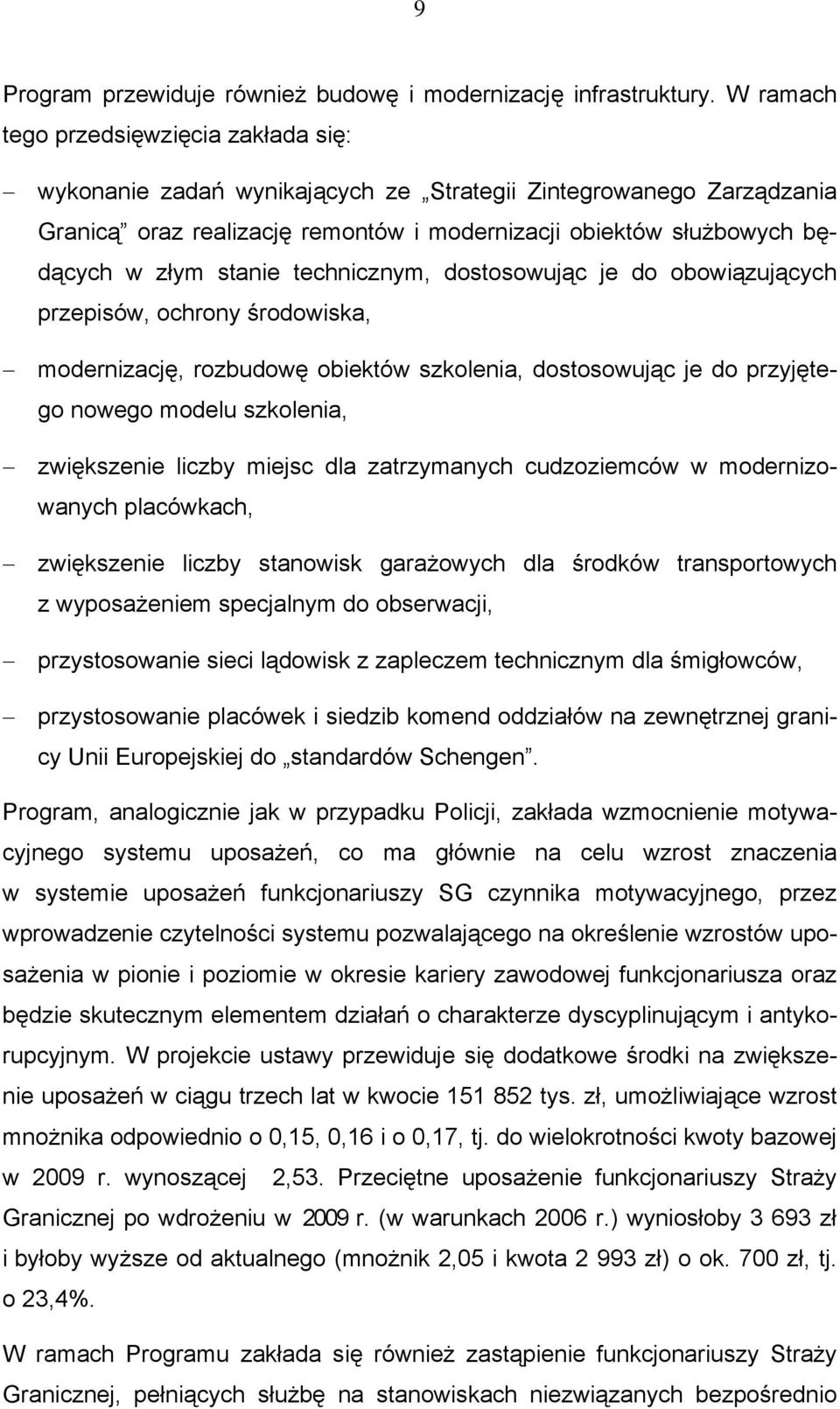 stanie technicznym, dostosowując je do obowiązujących przepisów, ochrony środowiska, modernizację, rozbudowę obiektów szkolenia, dostosowując je do przyjętego nowego modelu szkolenia, zwiększenie