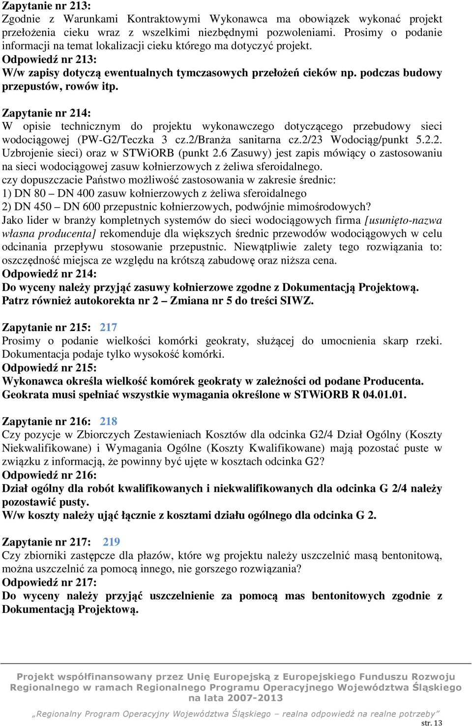 podczas budowy przepustów, rowów itp. Zapytanie nr 214: W opisie technicznym do projektu wykonawczego dotyczącego przebudowy sieci wodociągowej (PW-G2/Teczka 3 cz.2/branża sanitarna cz.