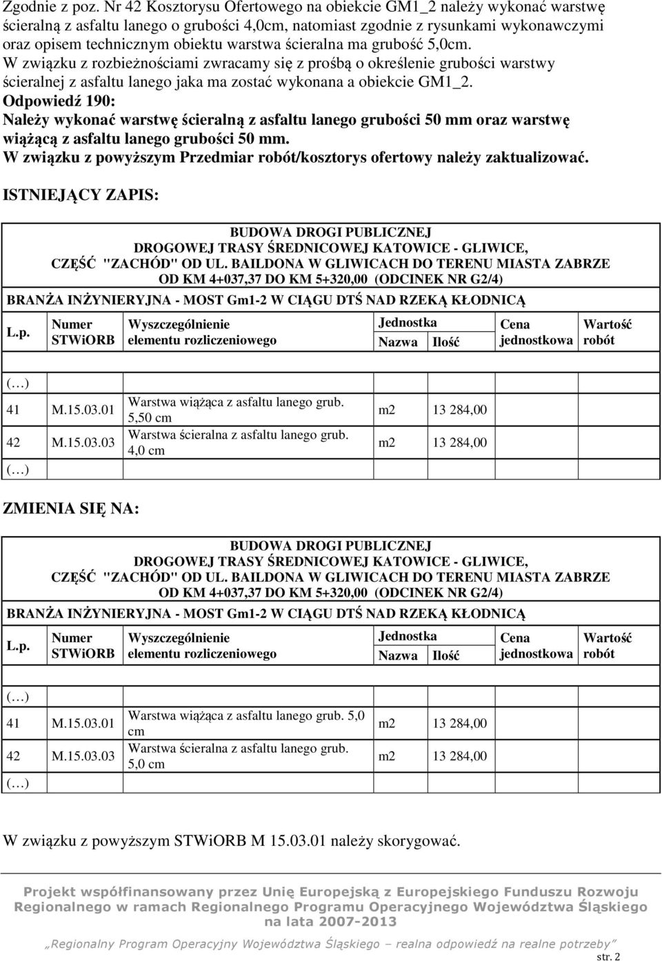 ścieralna ma grubość 5,0cm. W związku z rozbieżnościami zwracamy się z prośbą o określenie grubości warstwy ścieralnej z asfaltu lanego jaka ma zostać wykonana a obiekcie GM1_2.