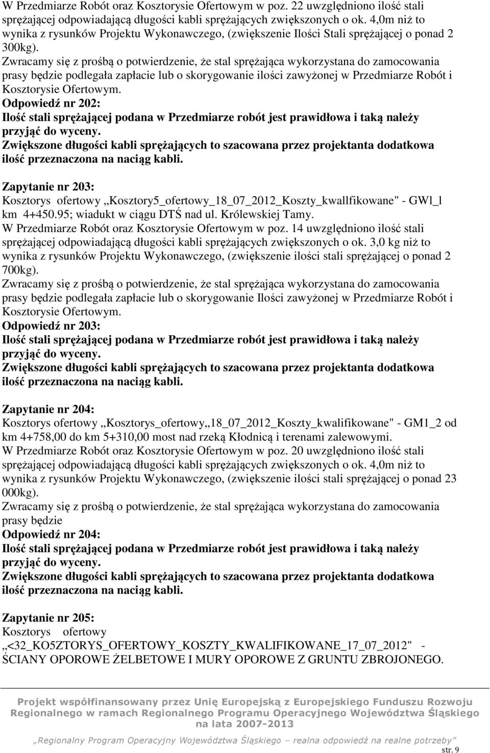 Zwracamy się z prośbą o potwierdzenie, że stal sprężająca wykorzystana do zamocowania prasy będzie podlegała zapłacie lub o skorygowanie ilości zawyżonej w Przedmiarze Robót i Kosztorysie Ofertowym.