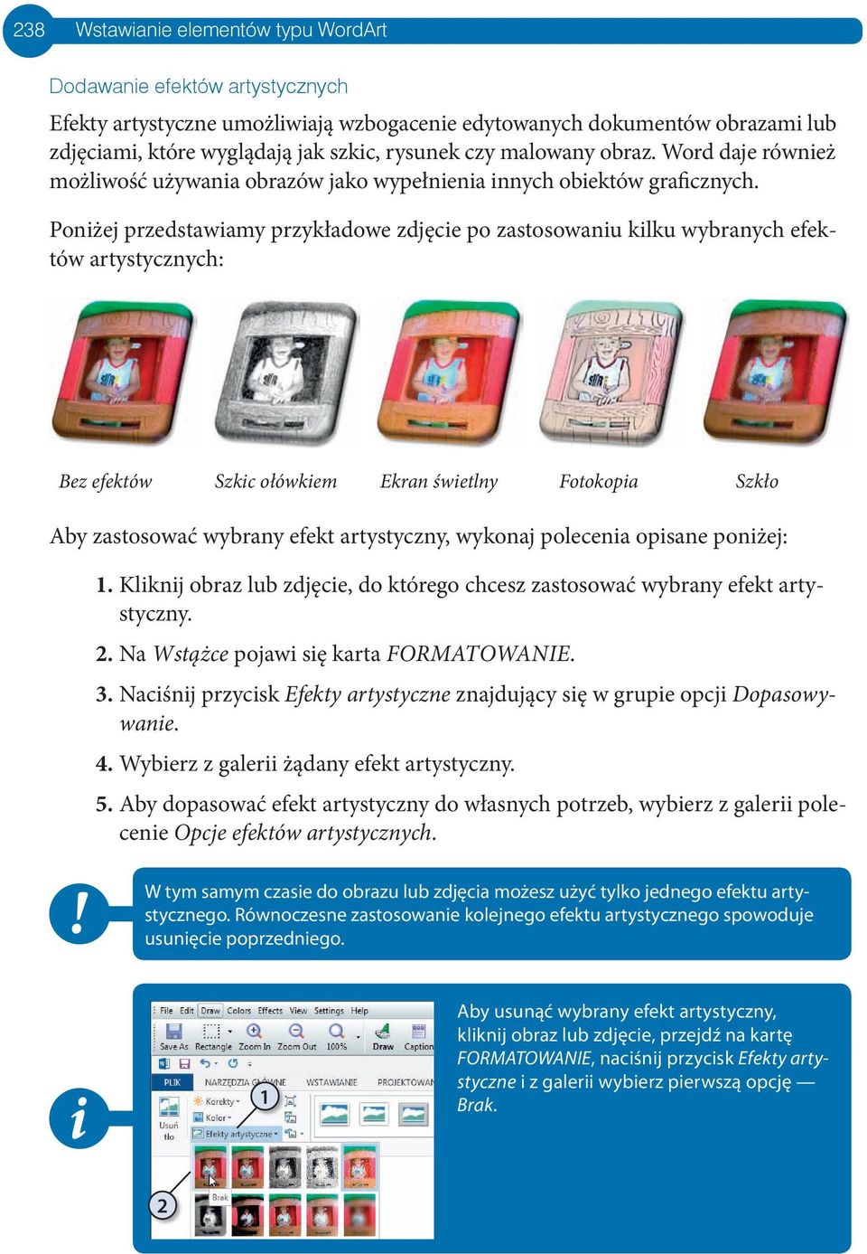 Poniżej przedstawiamy przykładowe zdjęcie po zastosowaniu kilku wybranych efektów artystycznych: Bez efektów Szkic ołówkiem ekran świetlny Fotokopia Szkło Aby zastosować wybrany efekt artystyczny,