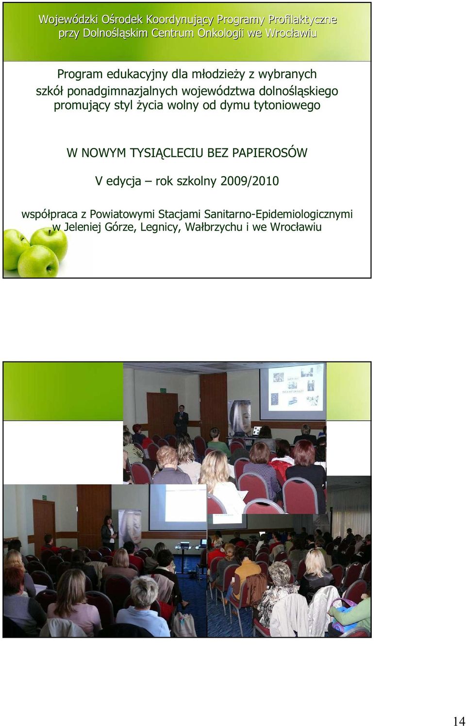 BEZ PAPIEROSÓW V edycja rok szkolny 2009/2010 współpraca z Powiatowymi Stacjami