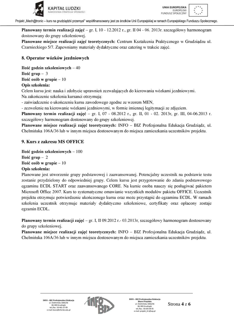 Zapewniamy materiały dydaktyczne oraz catering w trakcie zajęć. 8.