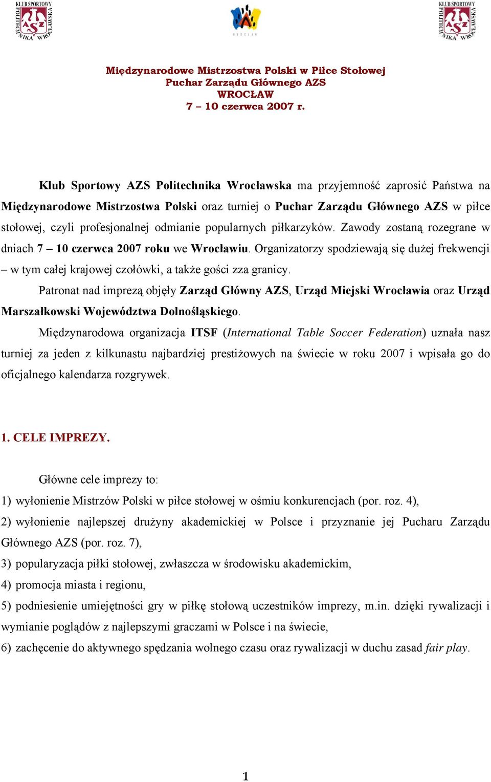 Patronat nad imprezą objęły Zarząd Główny AZS, Urząd Miejski Wrocławia oraz Urząd Marszałkowski Województwa Dolnośląskiego.