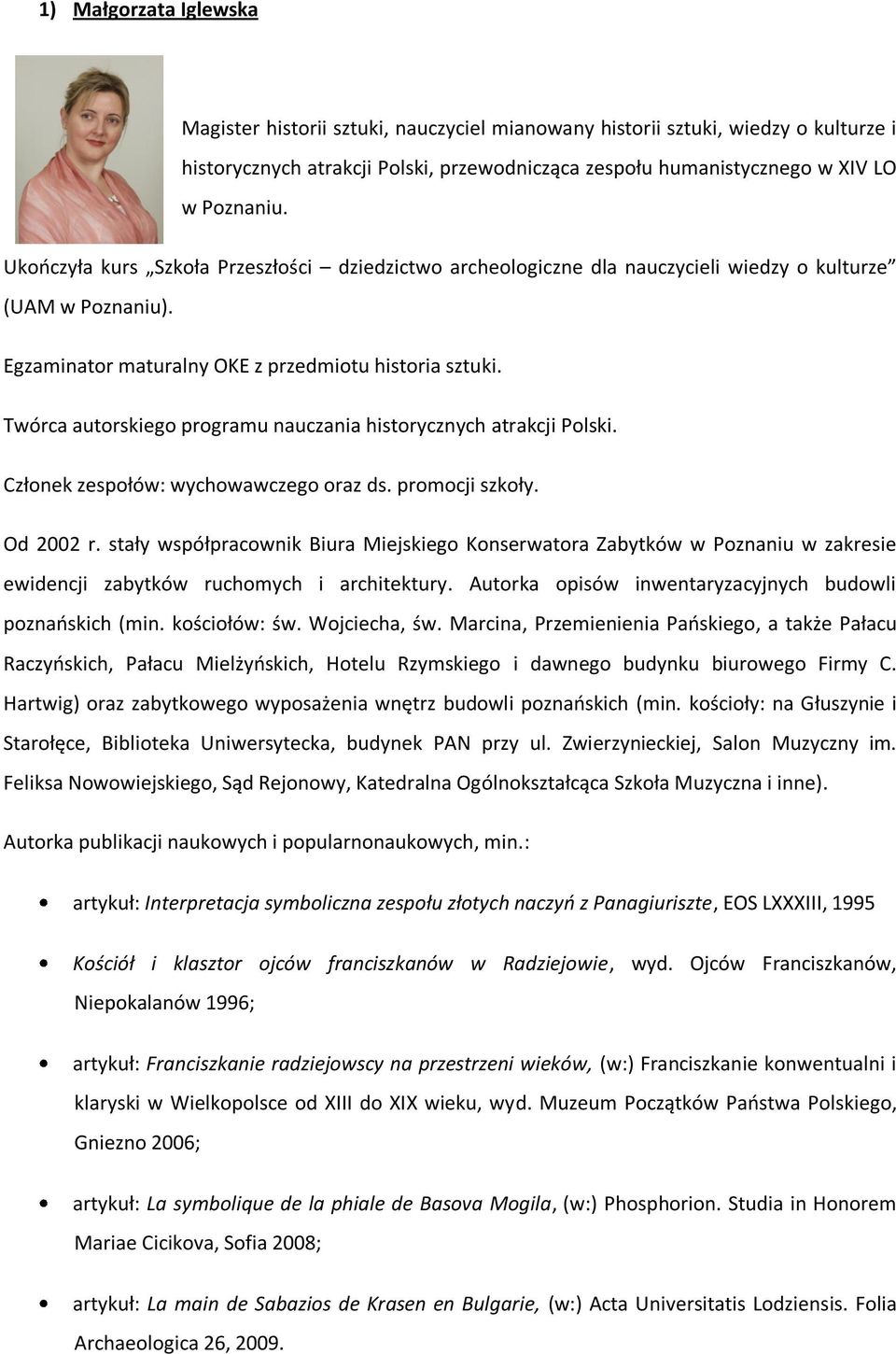 Twórca autorskiego programu nauczania historycznych atrakcji Polski. Członek zespołów: wychowawczego oraz ds. promocji szkoły. Od 2002 r.