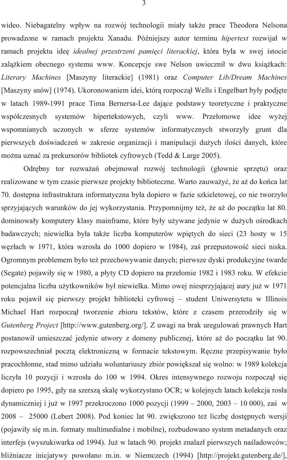 Koncepcje swe Nelson uwieczni w dwu ksikach: Literary Machines [Maszyny literackie] (1981) oraz Computer Lib/Dream Machines [Maszyny snów] (1974).