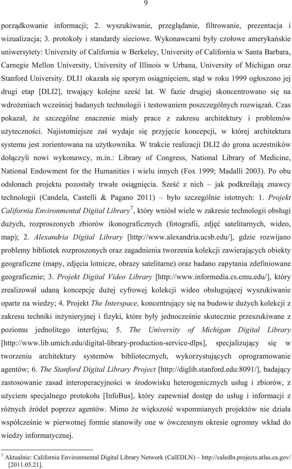 of Michigan oraz Stanford University. DLI1 okazaa si sporym osigniciem, std w roku 1999 ogoszono jej drugi etap [DLI2], trwajcy kolejne sze lat.