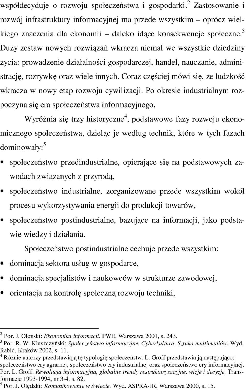 3 DuŜy zestaw nowych rozwiązań wkracza niemal we wszystkie dziedziny Ŝycia: prowadzenie działalności gospodarczej, handel, nauczanie, administrację, rozrywkę oraz wiele innych.