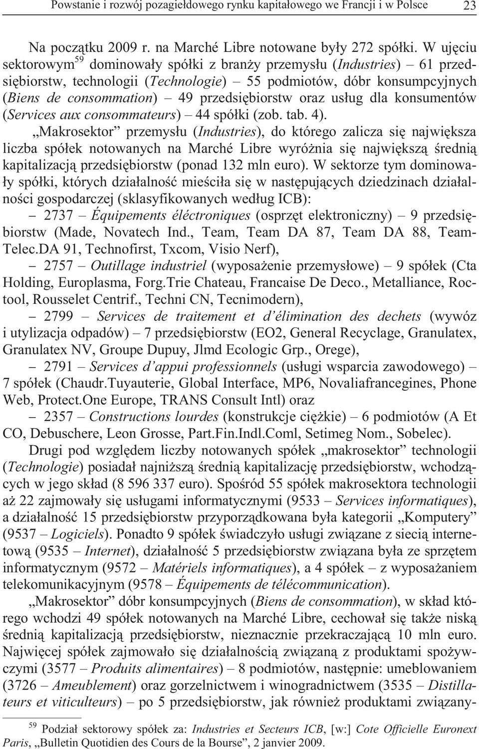 oraz usług dla konsumentów (Services aux consommateurs) 44 spółki (zob. tab. 4).