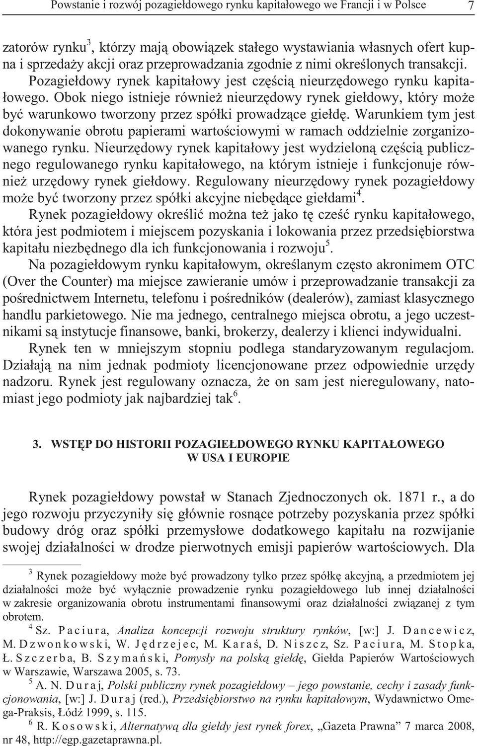 Obok niego istnieje równie nieurz dowy rynek giełdowy, który mo e by warunkowo tworzony przez spółki prowadz ce giełd.