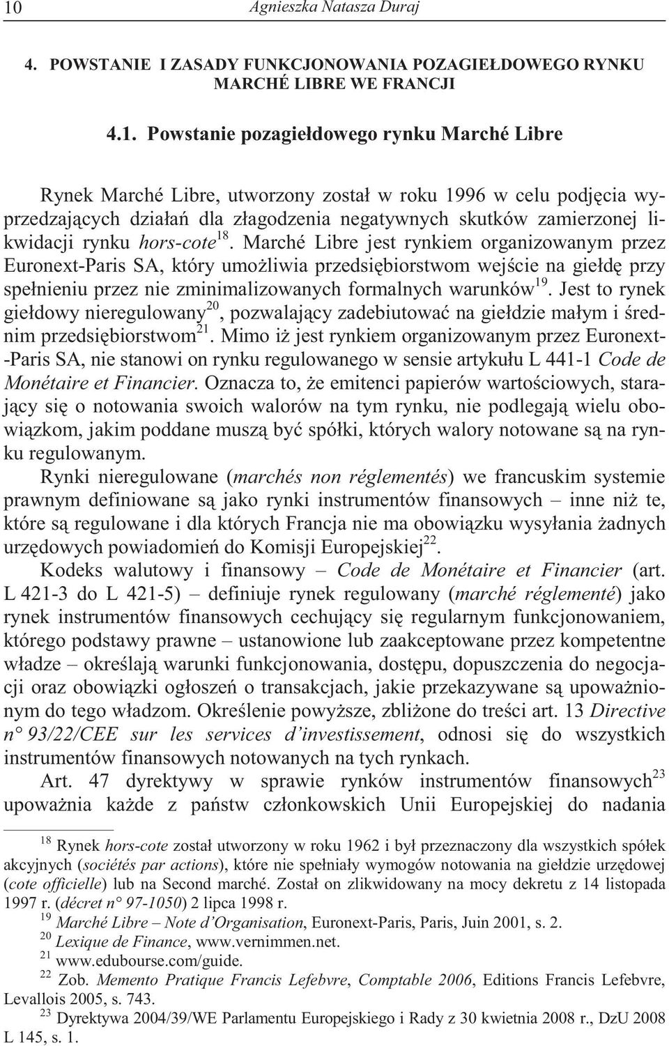 Marché Libre jest rynkiem organizowanym przez Euronext-Paris SA, który umo liwia przedsi biorstwom wej cie na giełd przy spełnieniu przez nie zminimalizowanych formalnych warunków 19.