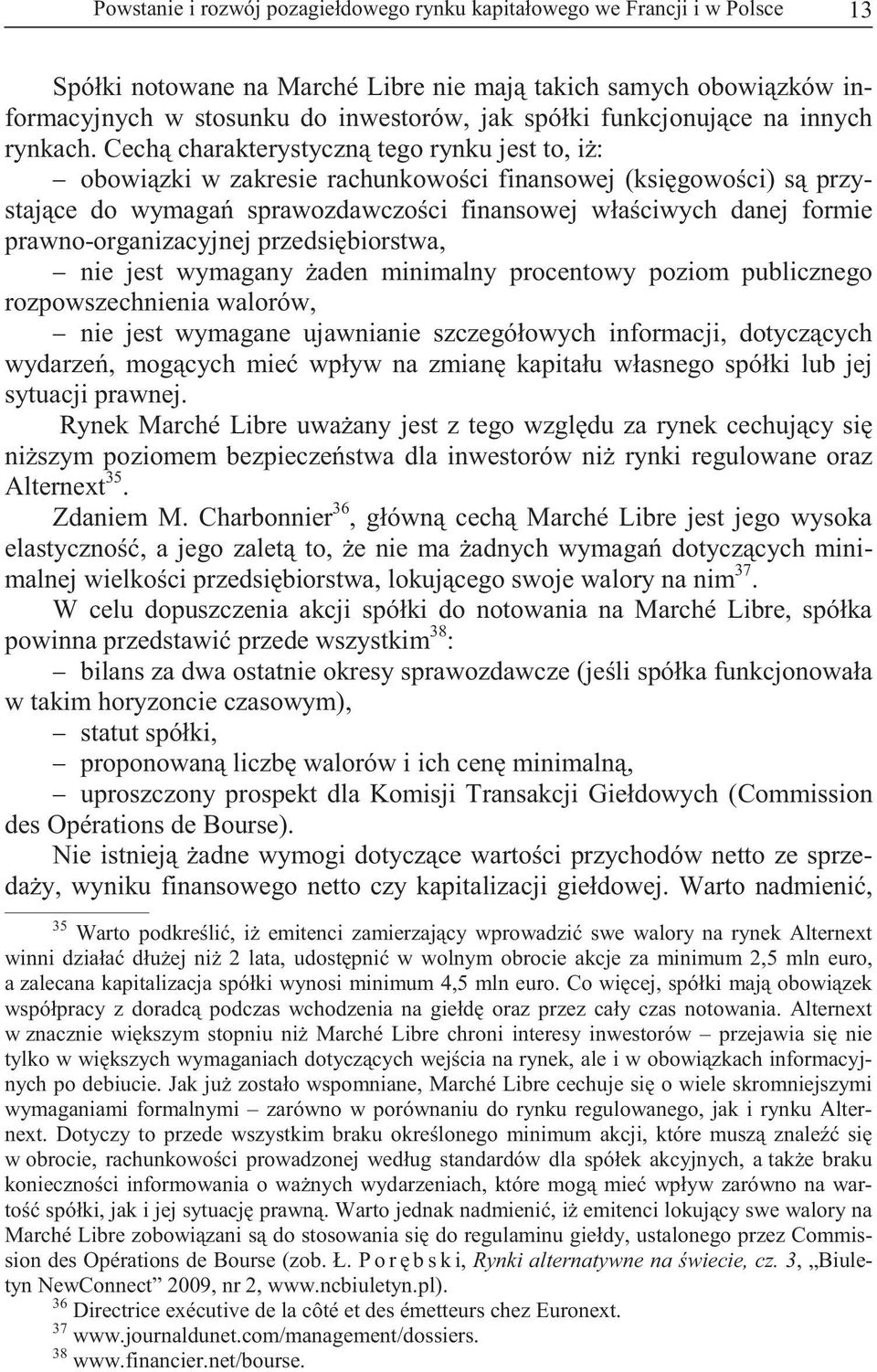 Cech charakterystyczn tego rynku jest to, i : obowi zki w zakresie rachunkowo ci finansowej (ksi gowo ci) s przystaj ce do wymaga sprawozdawczo ci finansowej wła ciwych danej formie