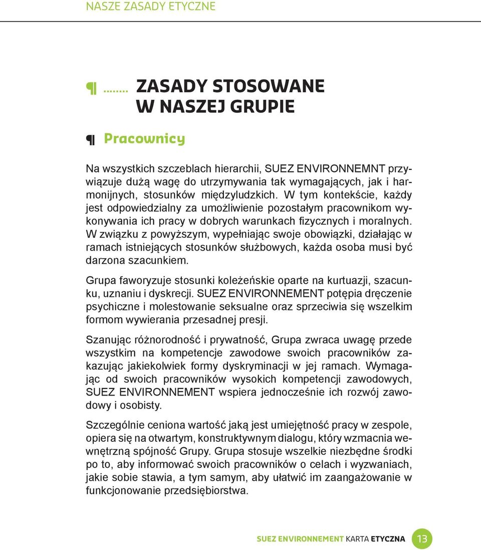 międzyludzkich. W tym kontekście, każdy jest odpowiedzialny za umożliwienie pozostałym pracownikom wykonywania ich pracy w dobrych warunkach fizycznych i moralnych.