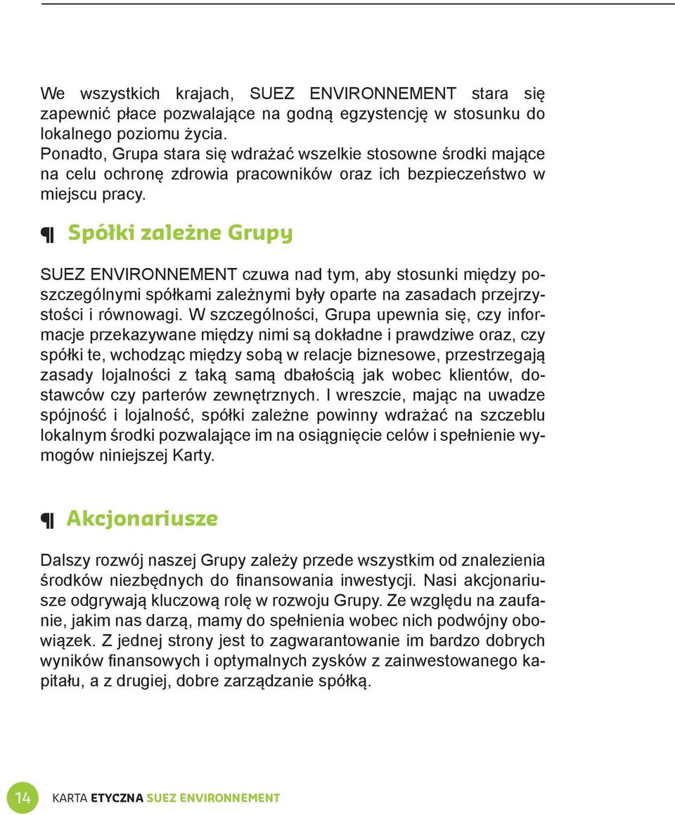 Spółki zależne Grupy SUEZ ENVIRONNEMENT czuwa nad tym, aby stosunki między poszczególnymi spółkami zależnymi były oparte na zasadach przejrzystości i równowagi.