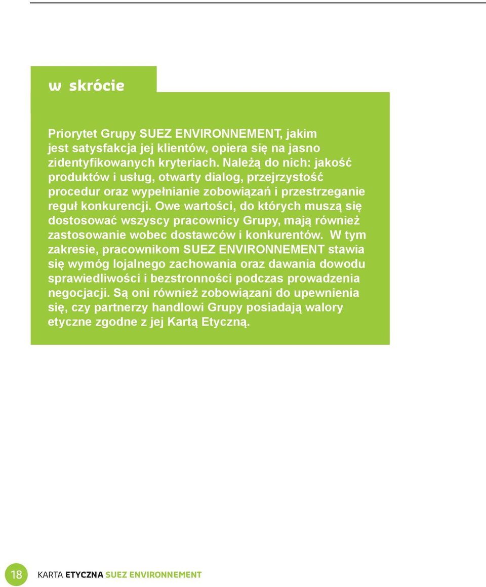 Owe wartości, do których muszą się dostosować wszyscy pracownicy Grupy, mają również zastosowanie wobec dostawców i konkurentów.