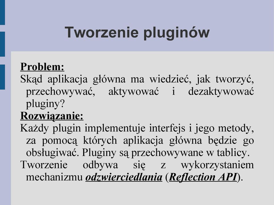 Rozwiązanie: Każdy plugin implementuje interfejs i jego metody, za pomocą których